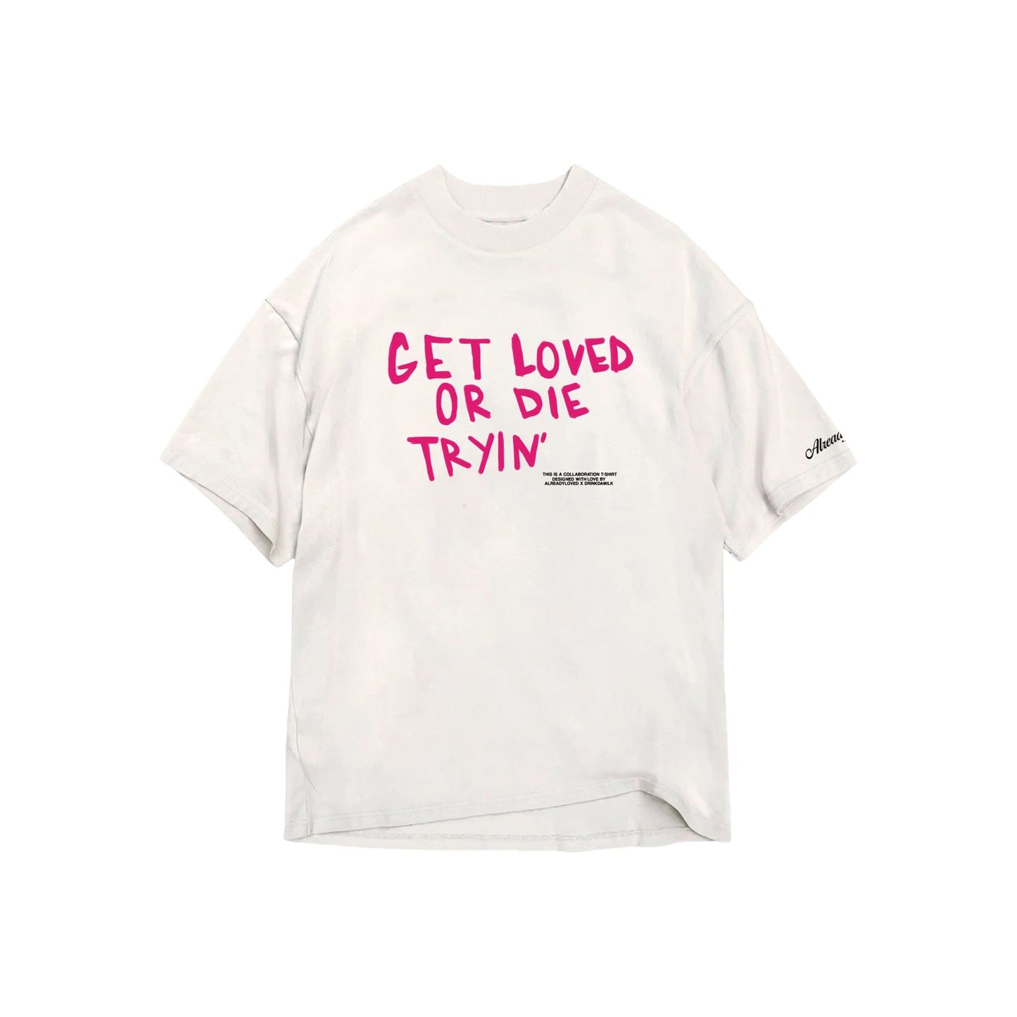 Already Loved Get Loved Tee